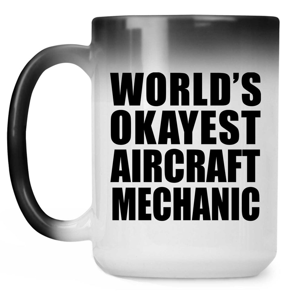 World's Okayest Aircraft Mechanic - 15 Oz Color Changing Mug