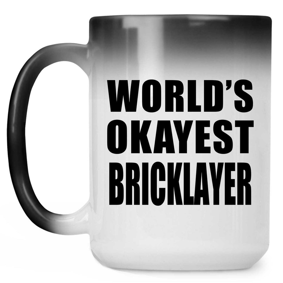 World's Okayest Bricklayer - 15 Oz Color Changing Mug