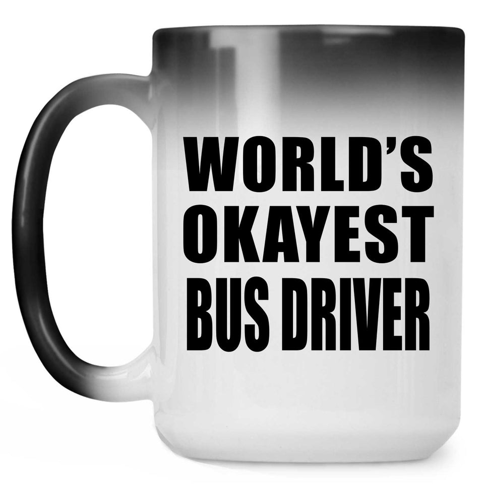 World's Okayest Bus Driver - 15 Oz Color Changing Mug