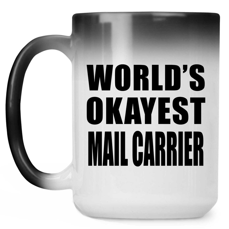 World's Okayest Mail Carrier - 15 Oz Color Changing Mug
