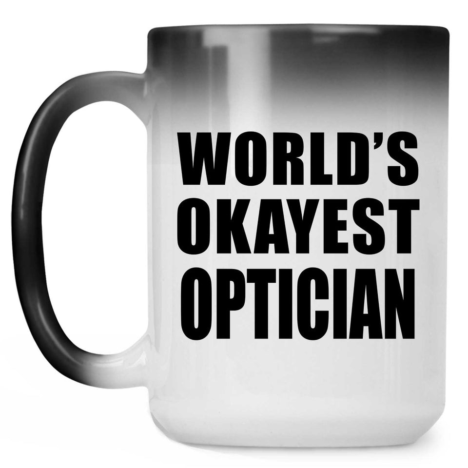 World's Okayest Optician - 15 Oz Color Changing Mug