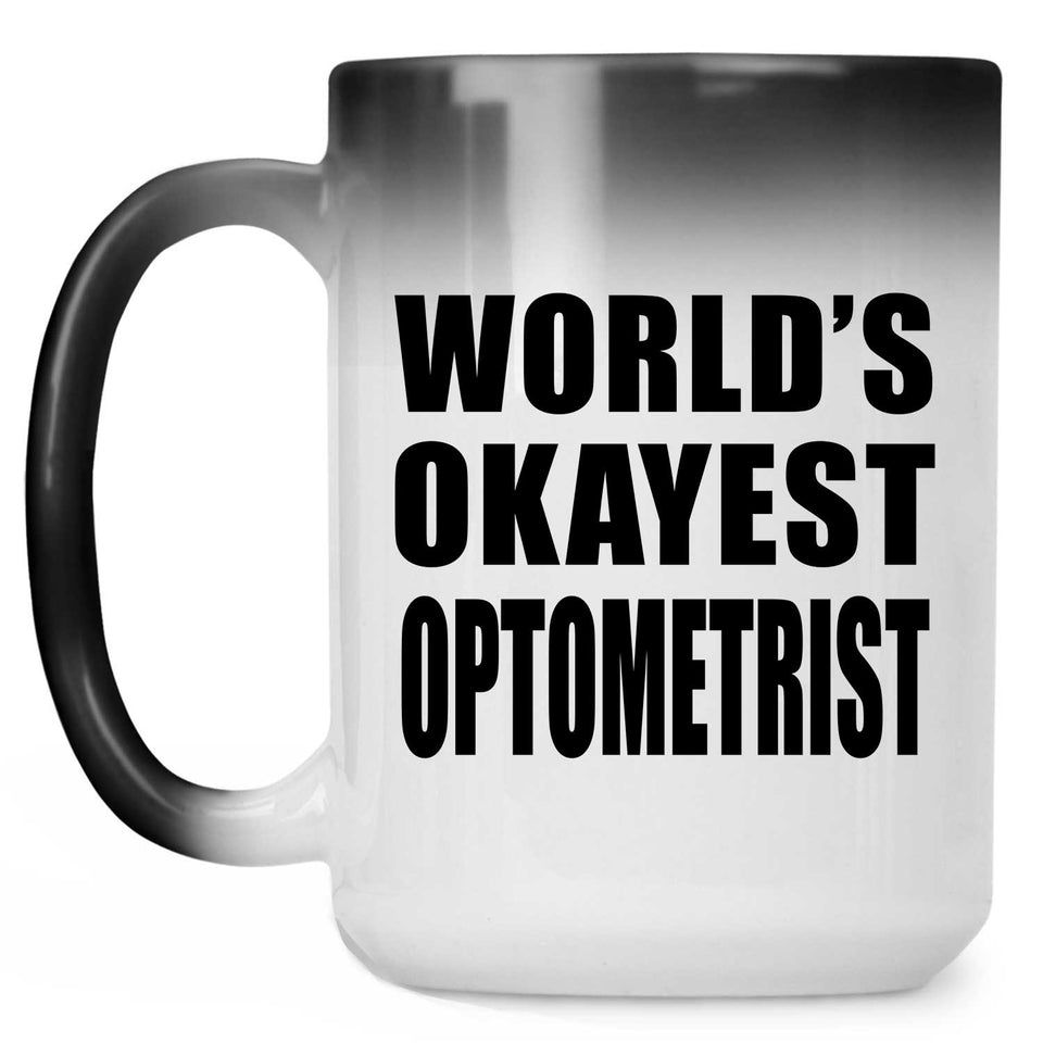 World's Okayest Optometrist - 15 Oz Color Changing Mug
