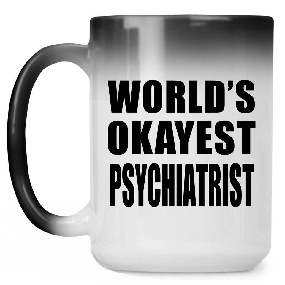 World's Okayest Psychiatrist - 15 Oz Color Changing Mug
