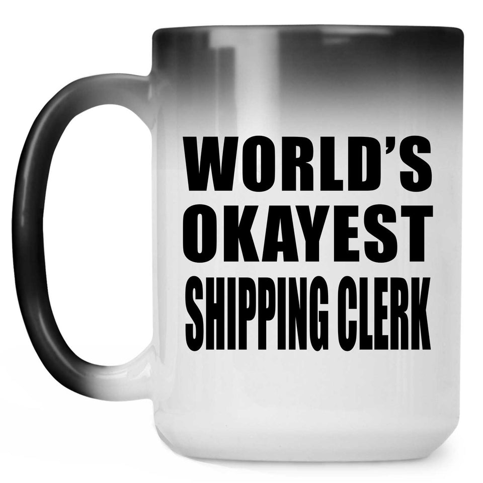 World's Okayest Shipping Clerk - 15 Oz Color Changing Mug