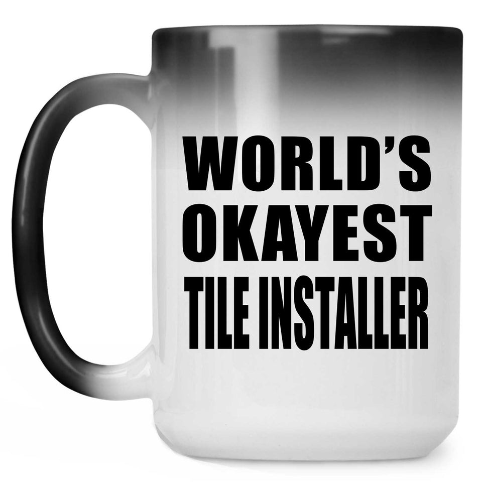 World's Okayest Tile Installer - 15 Oz Color Changing Mug