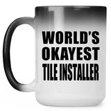 World's Okayest Tile Installer - 15 Oz Color Changing Mug