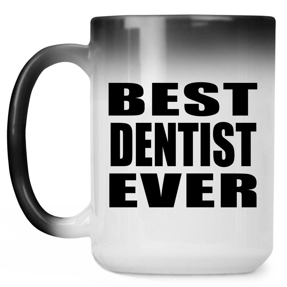 Best Dentist Ever - 15 Oz Color Changing Mug