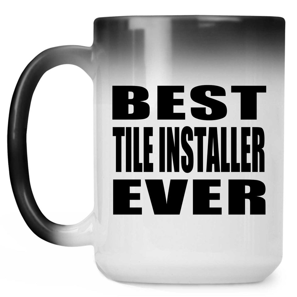 Best Tile Installer Ever - 15 Oz Color Changing Mug