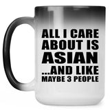 All I Care About Is Asian - 15 Oz Color Changing Mug