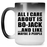 All I Care About Is Bo-Jack - 15 Oz Color Changing Mug