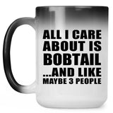 All I Care About Is Bobtail - 15 Oz Color Changing Mug
