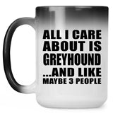 All I Care About Is Greyhound - 15 Oz Color Changing Mug