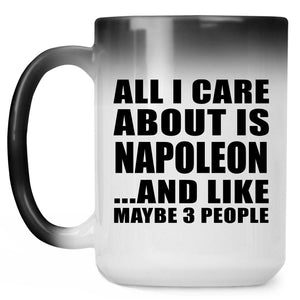 All I Care About Is Napoleon - 15 Oz Color Changing Mug