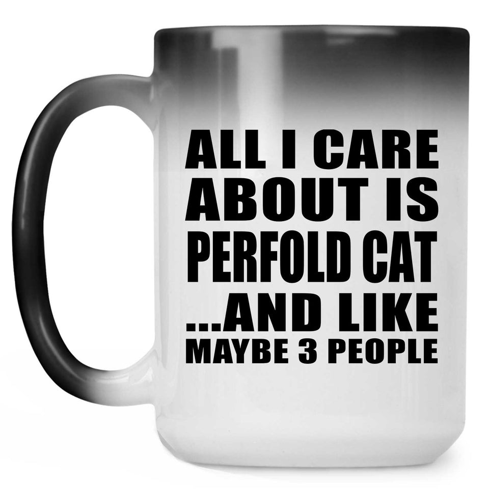All I Care About Is Perfold Cat - 15 Oz Color Changing Mug