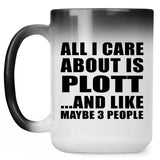 All I Care About Is Plott - 15 Oz Color Changing Mug