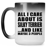 All I Care About Is Silky Terrier - 15 Oz Color Changing Mug
