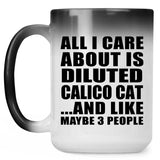 All I Care About Is Diluted Calico Cat - 15 Oz Color Changing Mug