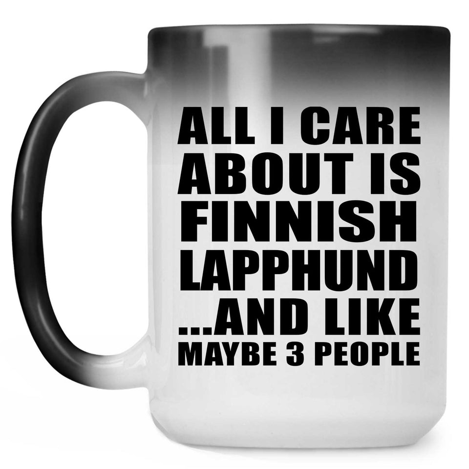 All I Care About Is Finnish Lapphund - 15 Oz Color Changing Mug