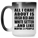 All I Care About Is Irish Red And White Setter - 15 Oz Color Changing Mug
