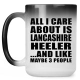 All I Care About Is Lancashire Heeler - 15 Oz Color Changing Mug