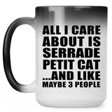 All I Care About Is Serrade Petit Cat - 15 Oz Color Changing Mug