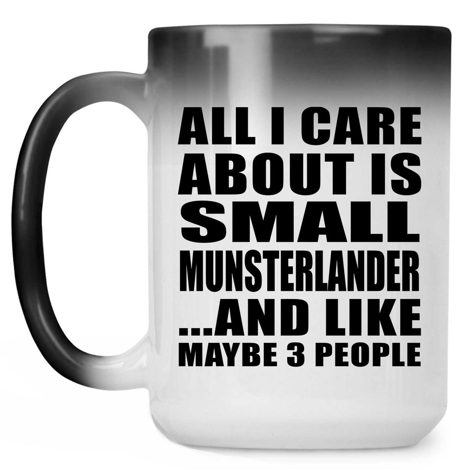 All I Care About Is Small Munsterlander - 15 Oz Color Changing Mug