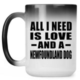 All I Need Is Love And A Newfoundland Dog - 15 Oz Color Changing Mug