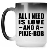 All I Need Is Love And A Pixie-Bob - 15 Oz Color Changing Mug