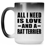 All I Need Is Love And A Rat Terrier - 15 Oz Color Changing Mug