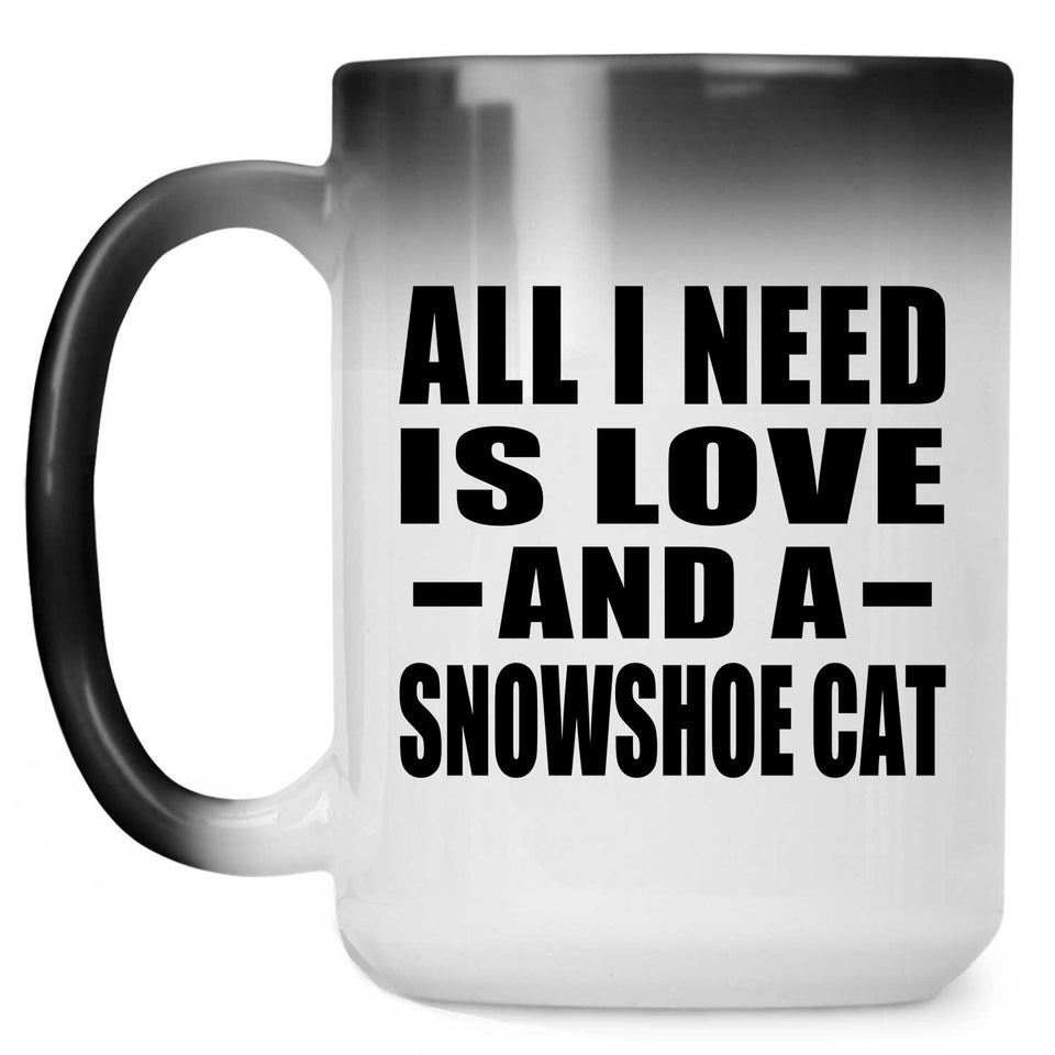 All I Need Is Love And A Snowshoe Cat - 15 Oz Color Changing Mug