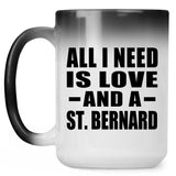 All I Need Is Love And A St. Bernard - 15 Oz Color Changing Mug