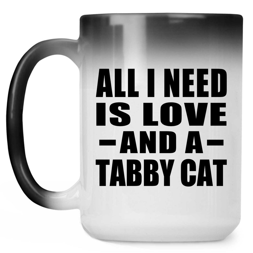 All I Need Is Love And A Tabby Cat - 15 Oz Color Changing Mug