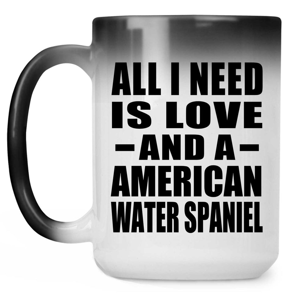 All I Need Is Love And A American Water Spaniel - 15 Oz Color Changing Mug