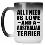 All I Need Is Love And A Australian Terrier - 15 Oz Color Changing Mug