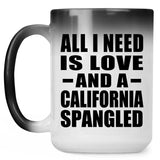 All I Need Is Love And A California Spangled - 15 Oz Color Changing Mug