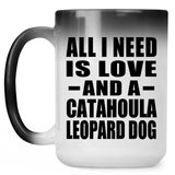All I Need Is Love And A Catahoula Leopard Dog - 15 Oz Color Changing Mug