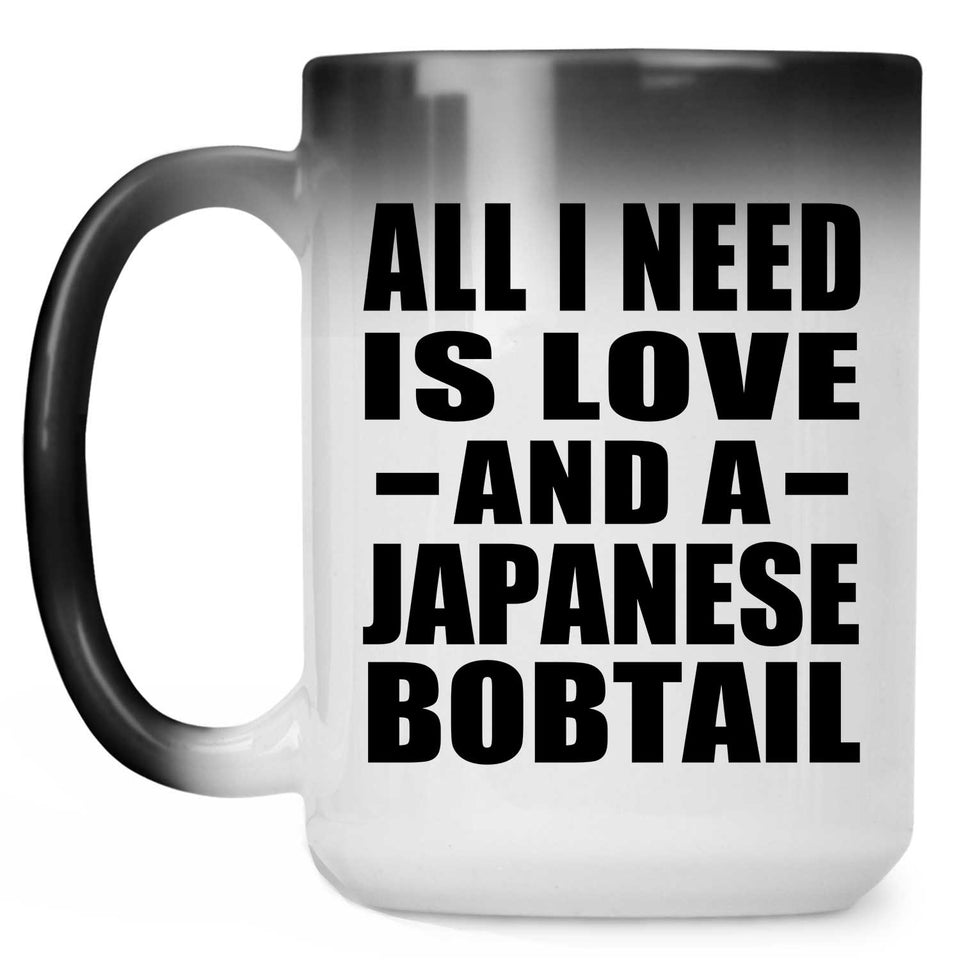 All I Need Is Love And A Japanese Bobtail - 15 Oz Color Changing Mug