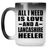 All I Need Is Love And A Lancashire Heeler - 15 Oz Color Changing Mug