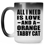 All I Need Is Love And A Orange Tabby Cat - 15 Oz Color Changing Mug