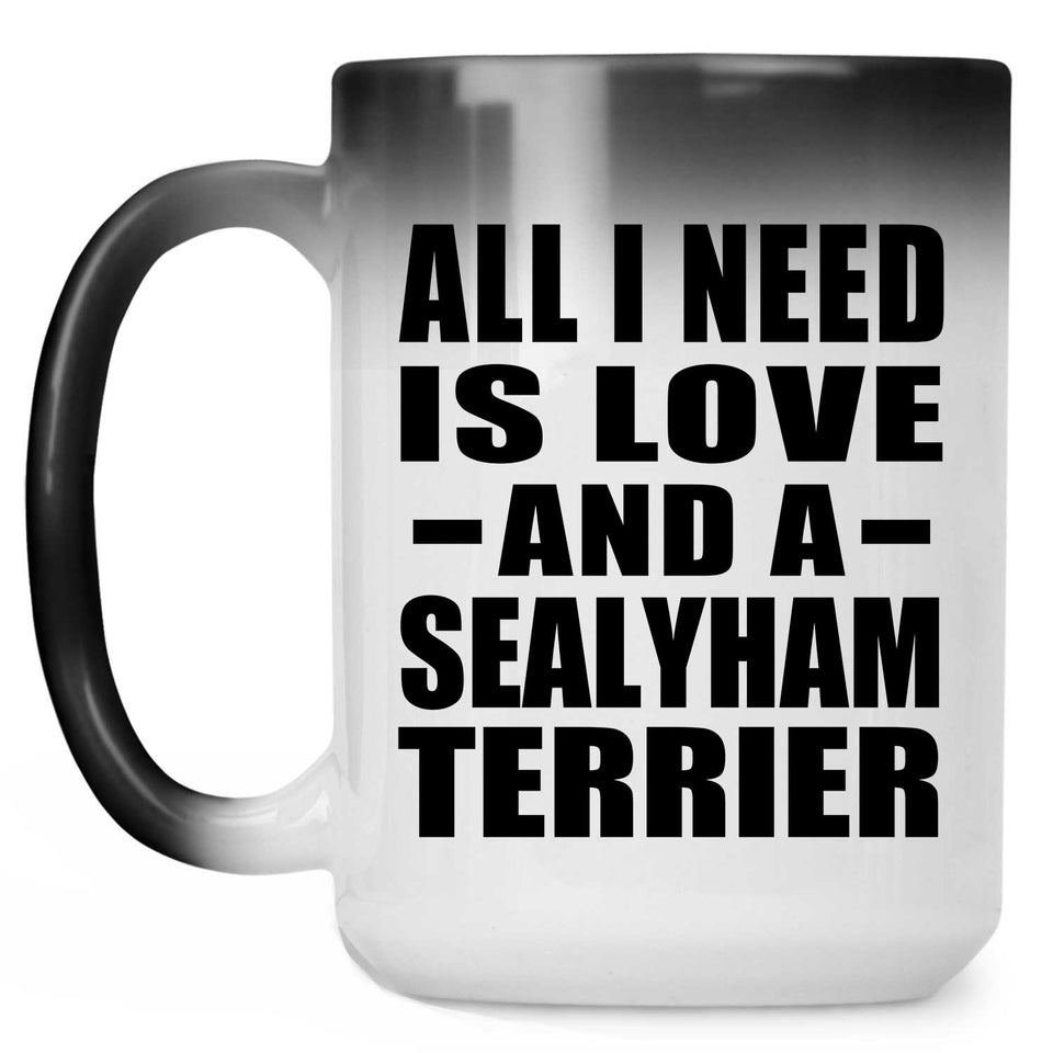 All I Need Is Love And A Sealyham Terrier - 15 Oz Color Changing Mug