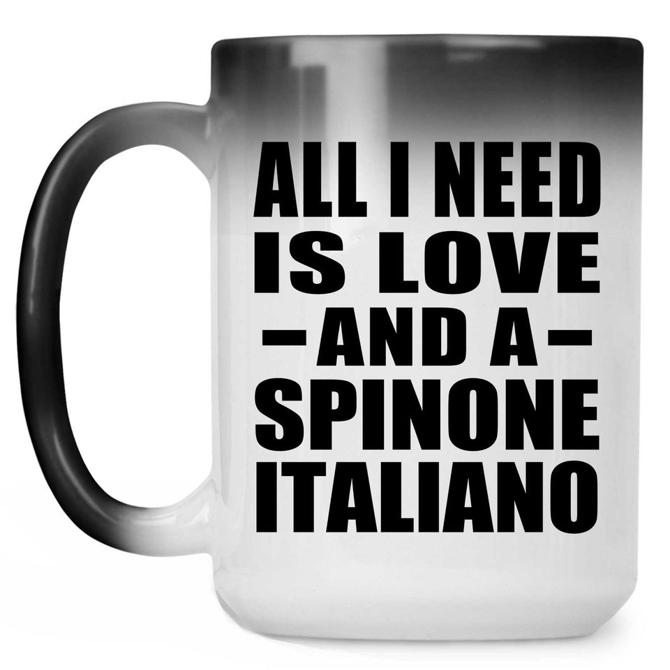 All I Need Is Love And A Spinone Italiano - 15 Oz Color Changing Mug