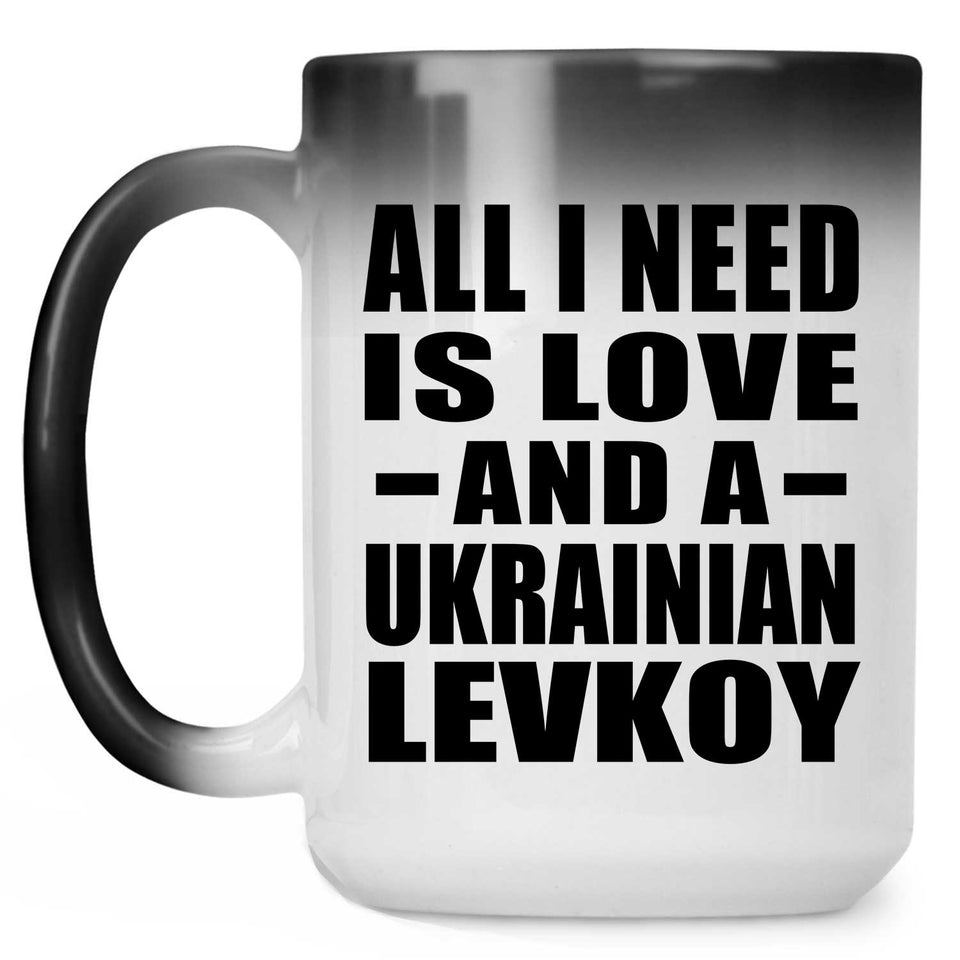 All I Need Is Love And A Ukrainian Levkoy - 15 Oz Color Changing Mug