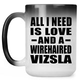All I Need Is Love And A Wirehaired Vizsla - 15 Oz Color Changing Mug