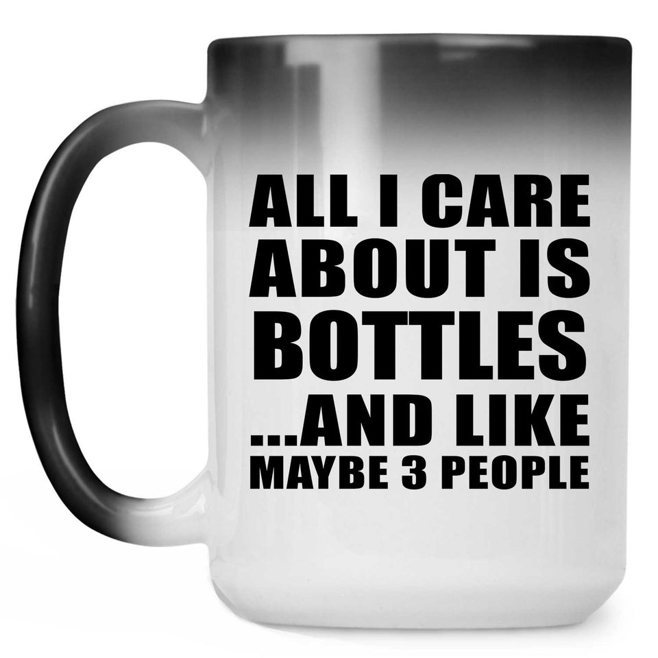 All I Care About Is Bottles - 15 Oz Color Changing Mug