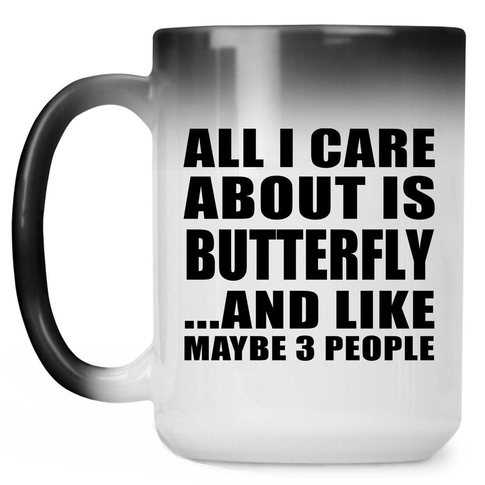 All I Care About Is Butterfly - 15 Oz Color Changing Mug
