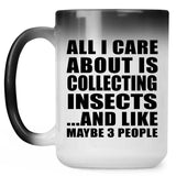 All I Care About Is Collecting Insects - 15 Oz Color Changing Mug