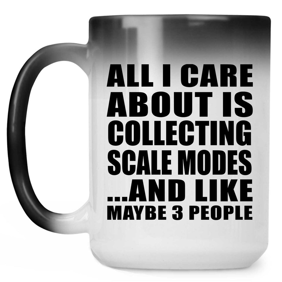 All I Care About Is Collecting Scale Modes - 15 Oz Color Changing Mug