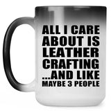 All I Care About Is Leather Crafting - 15 Oz Color Changing Mug