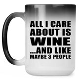 All I Care About Is Wine - 15 Oz Color Changing Mug