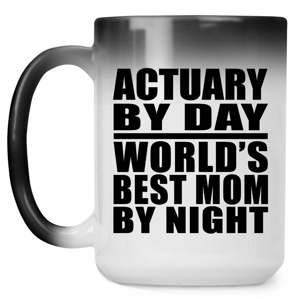 Actuary By Day World's Best Mom By Night - 15 Oz Color Changing Mug